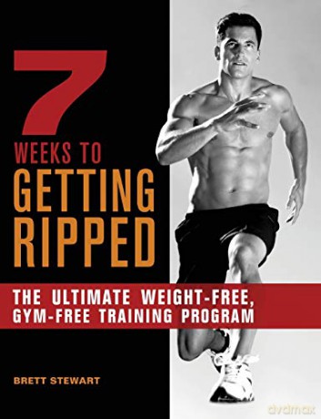 7 Weeks to Getting Ripped: The Ultimate Weight-Free, Gym-Free Training Program - Brett Stewart [KSIĄŻKA]