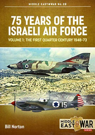 75 Years of the Israeli Air Force Volume 1: The First Quarter of a Century, 1948-1973 (Middle East@War) - Bill Norton [KSIĄŻKA]