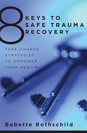 8 Keys to Safe Trauma Recovery: Take-charge Strategies to Empower Your Healing (8 Keys to Mental Health): 0 - Babette Rothschild [KSIĄŻKA]