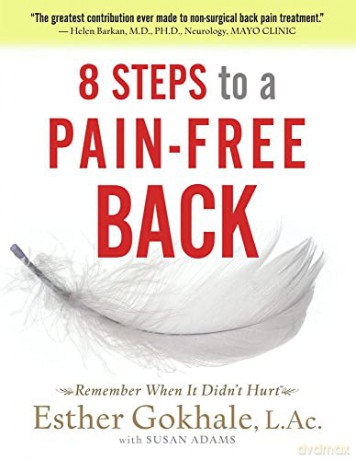 8 Steps to a Pain-Free Back: Natural Posture Solutions for Pain in the Back, Neck, Shoulder, Hip, Knee, and Foot (Remember When It Didn't Hurt) - Esther Gokhale [KSIĄŻKA]