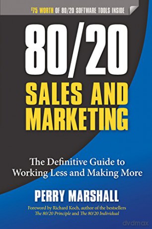 80/20 Sales and Marketing: The Definitive Guide to Working Less and Making More - Perry Marshall [KSIĄŻKA]