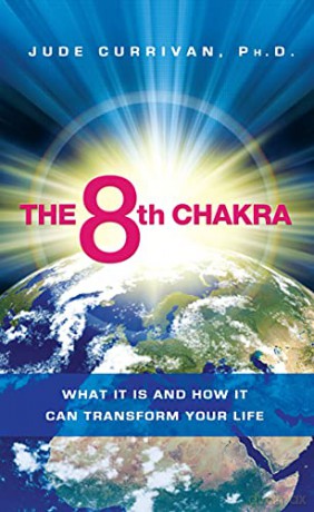 8th Chakra: What It Is and How It Can Transform Your Life - Jude Currivan [KSIĄŻKA]