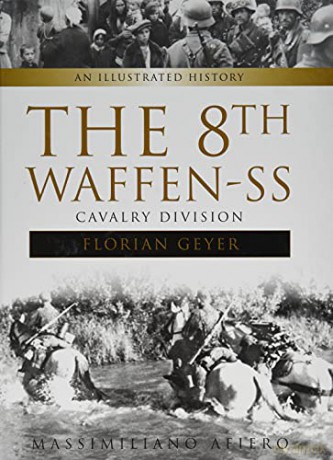 8th Waffen-SS Cavalry Division: An Illustrated History: 4 (Divisions of the Waffen-SS) - Massimiliano Afiero [KSIĄŻKA]