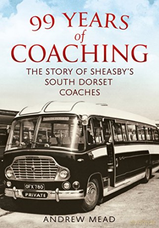 99 Years of Coaching: The Story of Sheasby's South Dorset Coaches - Andrew Mead [KSIĄŻKA]