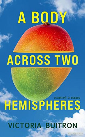 A Body Across Two Hemispheres: A Memoir in Essays - Victoria Buitron [KSIĄŻKA]