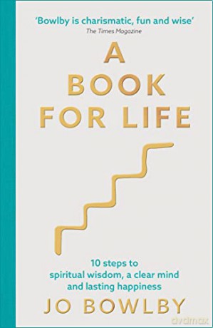 A Book For Life: 10 steps to spiritual wisdom, a clear mind and lasting happiness - Jo Bowlby [KSIĄŻKA]