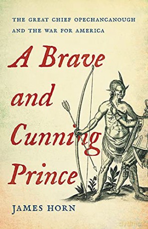 A Brave and Cunning Prince: The Great Chief Opechancanough and the War for America - James Horn [KSIĄŻKA]
