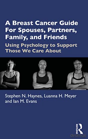 A Breast Cancer Guide For Spouses, Partners, Friends, and Family: Using Psychology to Support Those We Care About - Stephen Haynes [KSIĄŻKA]