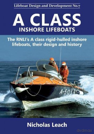 A CLASS INSHORE LIFEBOATS: The RNLI's A class rigid-hulled inshore lifeboats, their design and history: 7 (Lifeboat Design and Development) - Nicholas Leach [KSIĄŻKA]