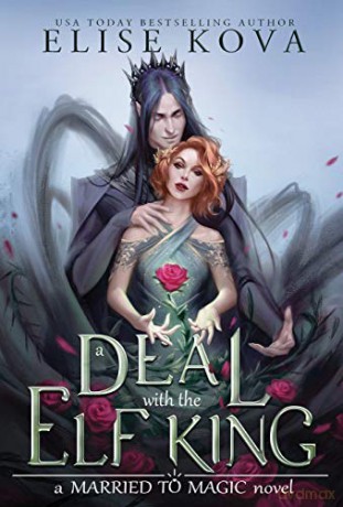 A Deal with the Elf King (Married to Magic Novels) - Elise Kova [KSIĄŻKA]