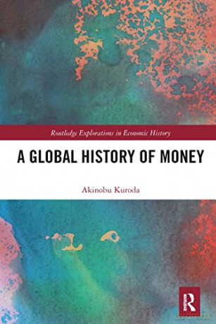 A Global History of Money (Routledge Explorations in Economic History) - Akinobu Kuroda [KSIĄŻKA]