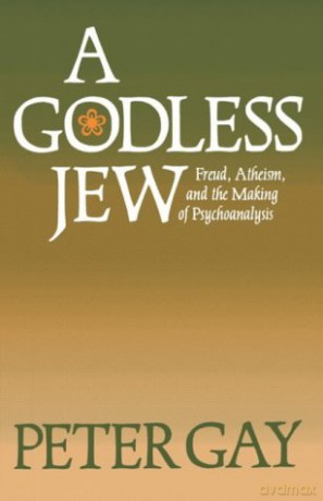 A Godless Jew: Freud, Atheism, and the Making of Psychoanalysis - Peter Gay [KSIĄŻKA]