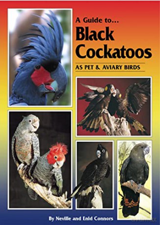 A Guide to Black Cockatoos as Pet and Aviary Birds - Enid Connors [KSIĄŻKA]