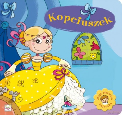 Moja pierwsza bajeczka - Kopciuszek [KSIĄŻKA]