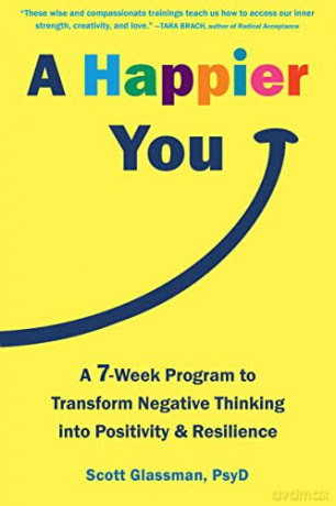 A Happier You: A Seven-Week Self-Care Program to Reduce Negative Thinking and Spark Positive Emotions - Scott Glassman [KSIĄŻKA]