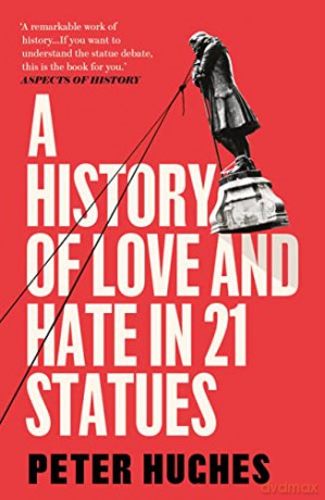 A History of Love and Hate in 21 Statues - Peter Hughes [KSIĄŻKA]