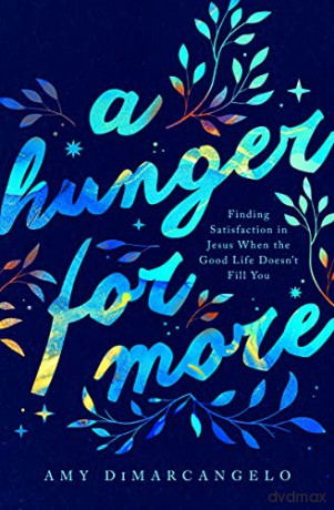 A Hunger for More: Finding Satisfaction in Jesus When the Good Life Doesn't Fill You (Gospel Coalition) (The Gospel Coalition) - Amy Dimarcangelo [KSIĄŻKA]