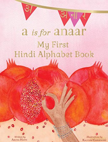 A is for Anaar: My First Hindi Alphabet Book - Aruna K Hatti [KSIĄŻKA]