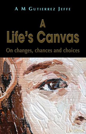 A Life's Canvas: On changes, chances and choices - A M Gutierrez Jeffe [KSIĄŻKA]