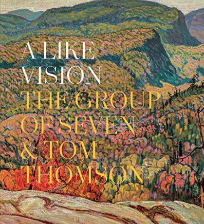A Like Vision: Tom Thomson and the Group of Seven: The Group of Seven and Tom Thomson - Ian Dejardin [KSIĄŻKA]