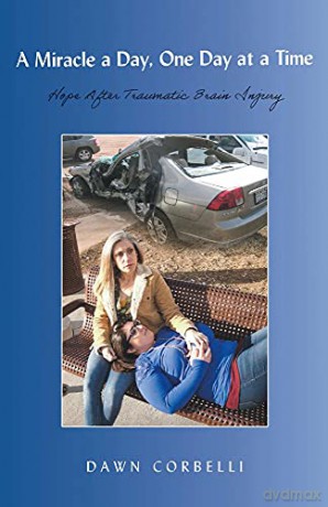 A Miracle a Day, One Day at a Time: Hope After Traumatic Brain Injury - Dawn Corbelli [KSIĄŻKA]
