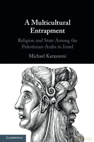 A Multicultural Entrapment: Religion and State Among the Palestinian-Arabs in Israel - Michael Karayanni [KSIĄŻKA]