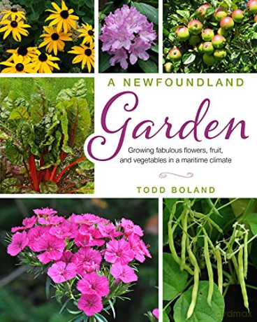 A Newfoundland Garden: Growing fabulous flowers, fruit, and vegetables in a maritime climate - Todd Boland [KSIĄŻKA]