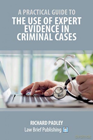 A Practical Guide to the Use of Expert Evidence in Criminal Cases - Richard Padley [KSIĄŻKA]