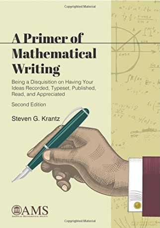 A Primer of Mathematical Writing: Being a Disquisition on Having Your Ideas Recorded, Typeset, Published, Read, and Appreciated (Monograph Books) - Steven G. Krantz [KSIĄŻKA]