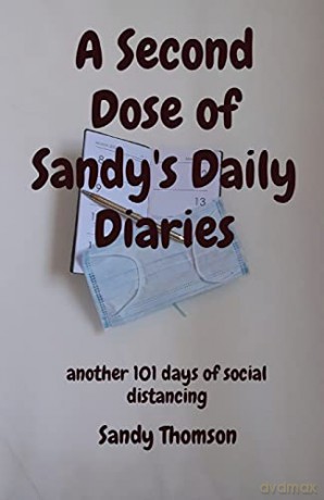 A Second Dose of Sandy's Daily Diaries: another 101 days of social distancing - Sandy Thomson [KSIĄŻKA]