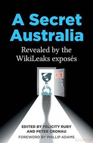 A Secret Australia: Revealed by the WikiLeaks Exposés - Peter Cronau [KSIĄŻKA]