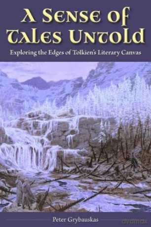 A Sense of Tales Untold: Exploring the Edges of Tolkien's Literary Canvas - Peter Grybauskas [KSIĄŻKA]