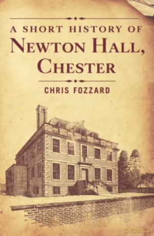 A Short History of Newton Hall, Chester - Chris Fozzard [KSIĄŻKA]