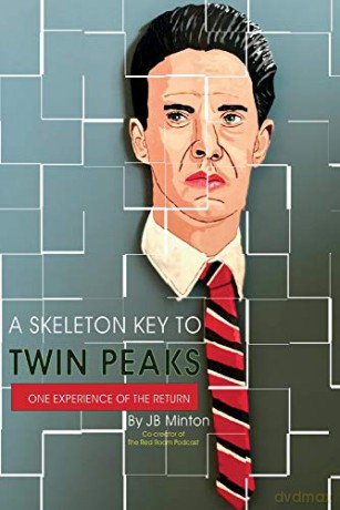 A Skeleton Key To Twin Peaks: One Experience Of The Return - JB Minton [KSIĄŻKA]