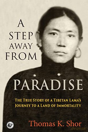 A Step Away from Paradise: The True Story of a Tibetan Lama's Journey to a Land of Immortality - Thomas K. Shor [KSIĄŻKA]