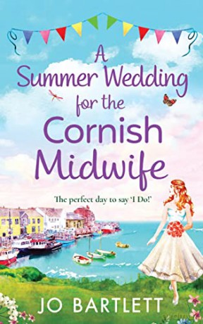 A Summer Wedding For The Cornish Midwife: The perfect uplifting read from top 10 bestseller Jo Bartlett (The Cornish Midwife Series, 2) - Jo Bartlett [KSIĄŻKA]