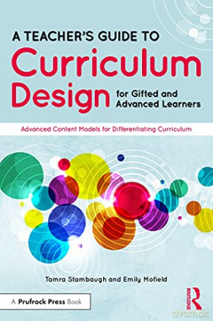 A Teacher's Guide to Curriculum Design for Gifted and Advanced Learners: Advanced Content Models for Differentiating Curriculum - Tamra Stambaugh [KSIĄŻKA]