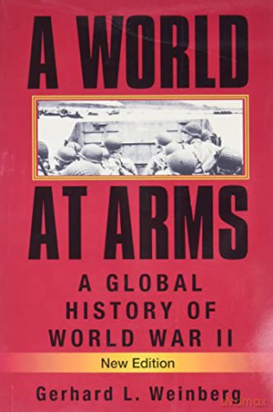 A World at Arms: A Global History of World War II - Gerhard L. Weinberg [KSIĄŻKA]