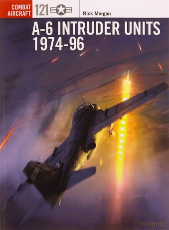 A-6 Intruder Units 1974-96: 121 (Combat Aircraft) - Rick Morgan [KSIĄŻKA]