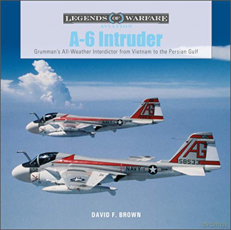 A-6 Intruder: Grumman's All-Weather Interdictor from Vietnam to the Persian Gulf (Legends of Warfare: Aviation): 46 - David F. Brown [KSIĄŻKA]