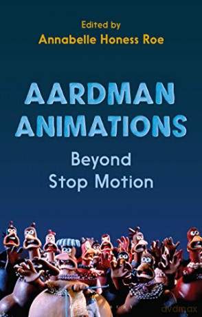 Aardman Animations: Beyond Stop-Motion - Annabelle Honess Roe [KSIĄŻKA]