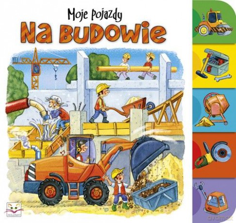 Moje pojazdy. Na budowie [KSIĄŻKA]