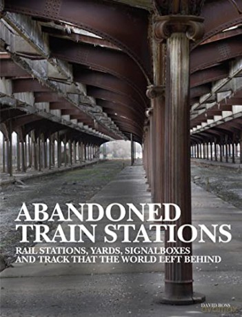 Abandoned Train Stations - David Ross [KSIĄŻKA]