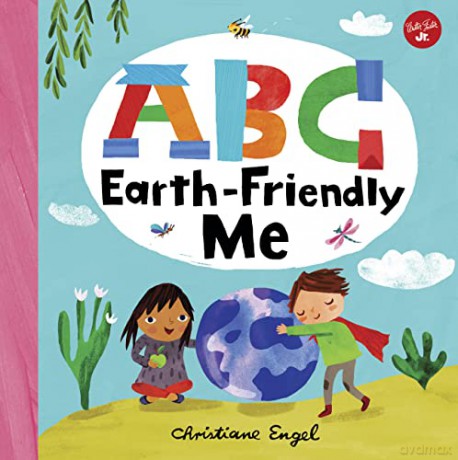 ABC for Me: ABC Earth-Friendly Me (7): From Action to Zero Waste, here are 26 things a kid can do to care for the Earth! - Christiane Engel [KSIĄŻKA]