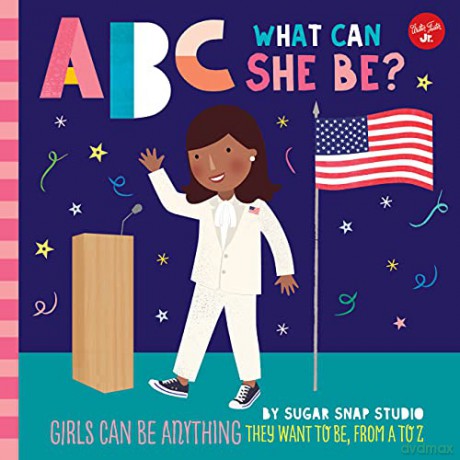 ABC for Me: ABC What Can She Be Girls can be anything they want to be, from A to Z (5) - Sugar Snap Studio [KSIĄŻKA]