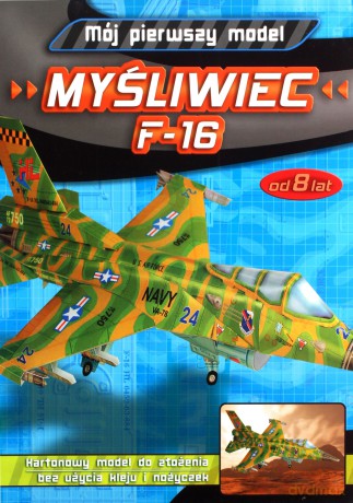 Mój pierwszy model - Myśliwiec F-16 [KSIĄŻKA]