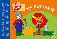 Na budowie - malowanka z naklejkami [KSIĄŻKA]