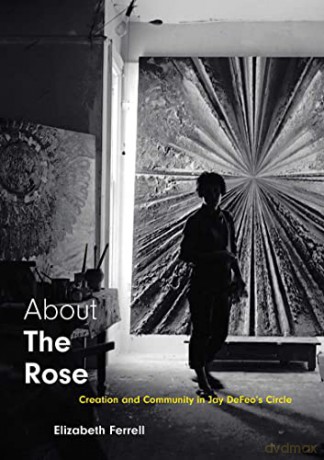 About The Rose: Creation and Community in Jay DeFeo's Circle - Elizabeth Ferrell [KSIĄŻKA]