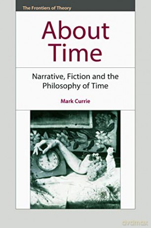 About Time: Narrative, Fiction and the Philosophy of Time (The Frontiers of Theory) - Mark Currie [KSIĄŻKA]