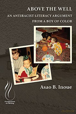 Above the Well: An Antiracist Literacy Argument from a Boy of Color (Perspectives on Writing) - Asao B Inoue [KSIĄŻKA]